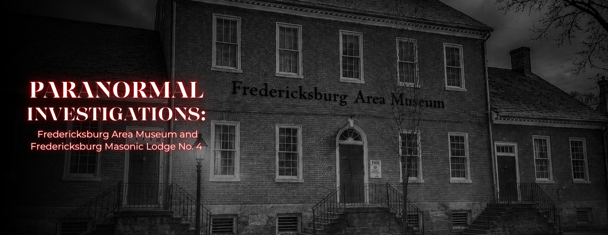 Paranormal Investigations: FAM and Masonic Lodge No. 4 [July 18, 2026]